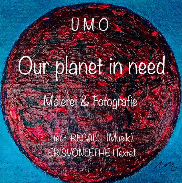 Vernissage:  UMO  „Our planet in need“